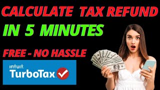 How To Calculate Your Tax Refund FREE in 5 Minutes Calculate Tax Refund Online USING TURBOTAX [upl. by Eaves]