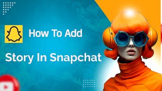 How To Add Story In Snapchat [upl. by Ruosnam]