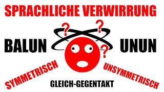 Sprachliche Verwirrung durch BALUN UNUN symmetrisch unsymmetrisch Gleich und Gegentakt oder watt [upl. by Ligriv]