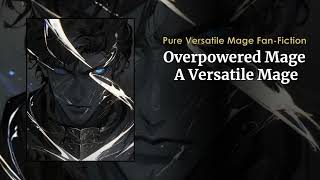 Overpowered Mage A Versatile Mage Fanfic Chapters 1 to 20 [upl. by Eugine762]