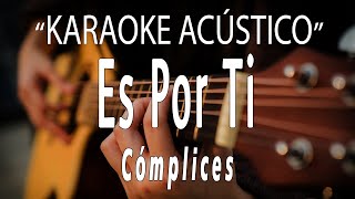 Es Por Ti  Cómplices KARAOKE ACÚSTICO [upl. by Aisanat496]