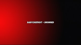 BabyChiefDoIt  Drowned Lyrics [upl. by Delorenzo876]