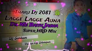 Lagge Lagge Auna Dil Me Baith Jauna Tharu Dj mix full Jamping Super HRD Remix Dj SB 10K Dibbipur [upl. by Prosperus211]