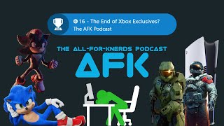 The End of Xbox Exclusives  The AFK Podcast 16 [upl. by Meehaf339]