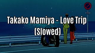 Takako Mamiya  Love Trip Slowed [upl. by Nosrac]