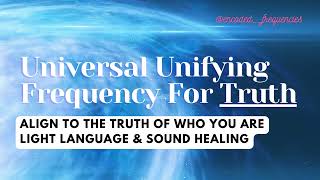 Universal Unifying Frequency for Truth  Light Language Activation  Sound Healing Frequency [upl. by Ahearn]