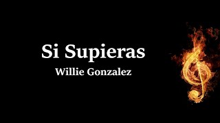 Si Supieras Willie Gonzalez Letra [upl. by Llabmik312]