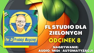 FL STUDIO DLA ZIELONYCH  Nagrywanie AUDIO MIDI AUTOMATYZACJI odc 8 [upl. by Ronacin]