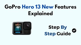 GoPro Hero 13 New Features Explained [upl. by Sonitnatsok]