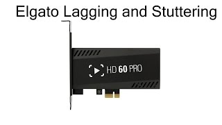 Elgato HD60 PRO Lagging and Stuttering [upl. by Erhart428]