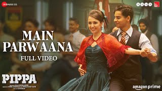 Main Parwaana  Full Video  Pippa  Ishaan amp Leysan  Arijit Singh  A R Rahman  Shellee [upl. by Benioff854]