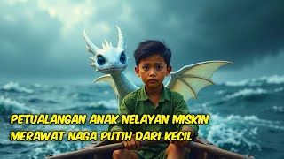 KISAH VIRAL NELAYAN MUDA MISKIN MERAWAT NAGA PUTIH KECIL CERITA BIKIN SERU [upl. by Helse]