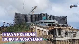 MELIHAT LANGSUNG PROSES PEMBANGUNAN ISTANA PRESIDEN IKN NUSANTARA [upl. by Ahseena]