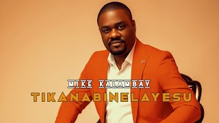 Mike Kalambay  Tika Nabinela Yesu [upl. by Bandur]