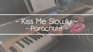 Kiss Me Slowly  Parachute Piano ReCover [upl. by Runstadler406]