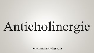 How To Say Anticholinergic [upl. by Neih58]