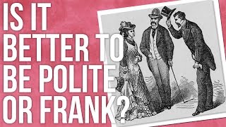 Is It Better to Be Polite or Frank [upl. by Madelyn]