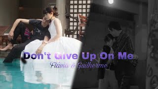 Flávia amp Guilherme  Dont Give Up On Me [upl. by Demodena]