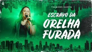 Escravo da Orelha Furada  Thamires Garcia [upl. by Stormy]