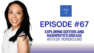 Episode 67 Episode Exploring Goiters and Hashimotos Disease with Dr Momoko Uno [upl. by Uzzia]