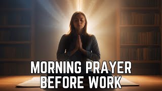 Morning Prayer Before Work  A Short Morning Prayer To Start Your Day [upl. by Orford415]