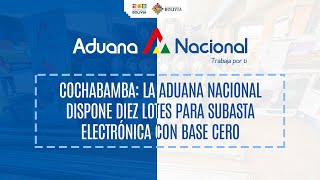 Cochabamba La Aduana Nacional dispone diez lotes para Subasta Electrónica con base cero [upl. by Ainollopa]