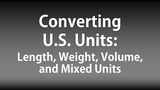 Converting US Units Length Weight Volume and Mixed Units 9 problems [upl. by Najtsirk]