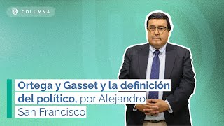 Ortega y Gasset y la definición del político  Por Alejandro San Francisco [upl. by Earb]