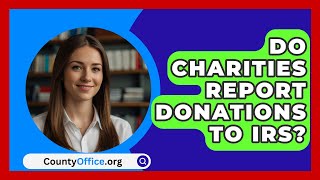 Do Charities Report Donations To IRS  CountyOfficeorg [upl. by Idieh]