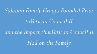 Salesian Family Groups Founded PreVatican Council II Vatican Council II on the Laity amp Good Night [upl. by Bergmans]