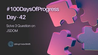 🚀 Day 42 of 100DaysOfProgress Solving Questions 3 Based on JSDOM [upl. by Lrig]