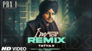 IM BETTER NOW Refix Sidhu Moose Wala  Tatva K  Punjabi Songs Remix 2024 [upl. by Nerral]