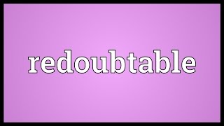 Redoubtable Meaning [upl. by Leirud]