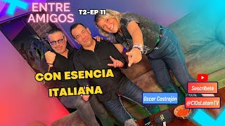 CON ESENCIA ITALIANA  Entre Amigos T2Ep11  Oscar Castrejón [upl. by Isobel]