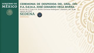 CEREMONIA DE DESPEDIDA DEL GRAL DIV PA DEMA JOSÉ GERARDO VEGA RIVERA [upl. by Ilamad]