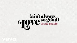 Isaac Gracie  Love Ain’t Always So Good Official Audio [upl. by Conard]