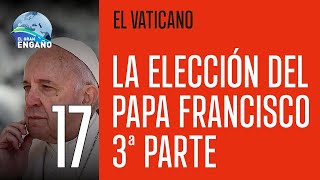 17  La elección del Papa Francisco 3ª Parte El Vaticano [upl. by Henriette346]