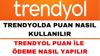 Trendyol Puan Nasıl Kullanılır  Trendyol Puan ile Ödeme Nasıl Yapılır [upl. by Anilyx]