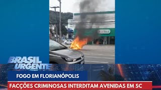 Facções criminosas colocam fogo em avenidas de Florianópolis SC  Brasil Urgente [upl. by Yentuoc427]