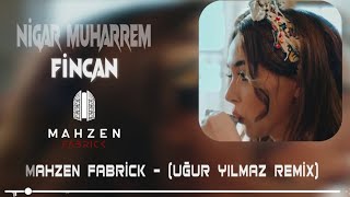 Nigar Muharrem  Fincan  MahzenMedia  Uğur Yılmaz Remix [upl. by Lakin]