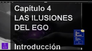 UN CURSO DE MILAGROS Capítulo 4 LAS ILUSIONES DEL EGO [upl. by Eiliah659]