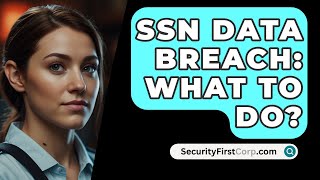 SSN Data Breach What To Do  SecurityFirstCorpcom [upl. by Deyas702]