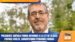 Presidente Arévalo firma reforma a la Ley de Clases Pasivas Civiles garantizando pensiones dignas [upl. by Berri311]