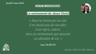 Le ravissement de Jésus Christ Prédication de la pasteure Béatrice Cléro Mazire 09052024 [upl. by Lissa]