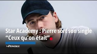 Star Academy  Pierre sort son single “Ceux qu’on était” [upl. by Spector]