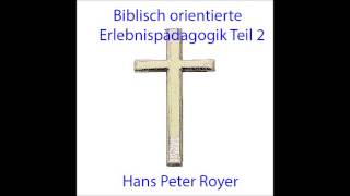 Biblisch orientierte Erlebnispädagogik Teil 2  Hans Peter Royer [upl. by Iralam]