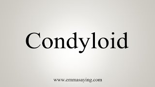 How To Say Condyloid [upl. by Eilarol]