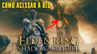 COMO ACESSAR A DLC em ELDEN RING com LOCALIZAÃ‡ÃƒO FÃCIL  SHADOW OF THE ERDTREE [upl. by Flanigan]