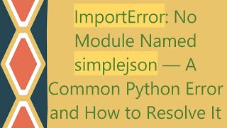 ImportError No Module Named simplejson — A Common Python Error and How to Resolve It [upl. by Palestine410]