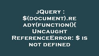 jQuery  documentreadyfunction Uncaught ReferenceError  is not defined [upl. by Rhianna]